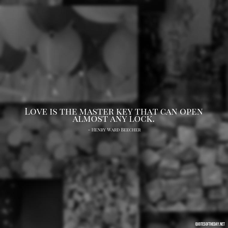 Love is the master key that can open almost any lock. - Love Quotes For Her Poems