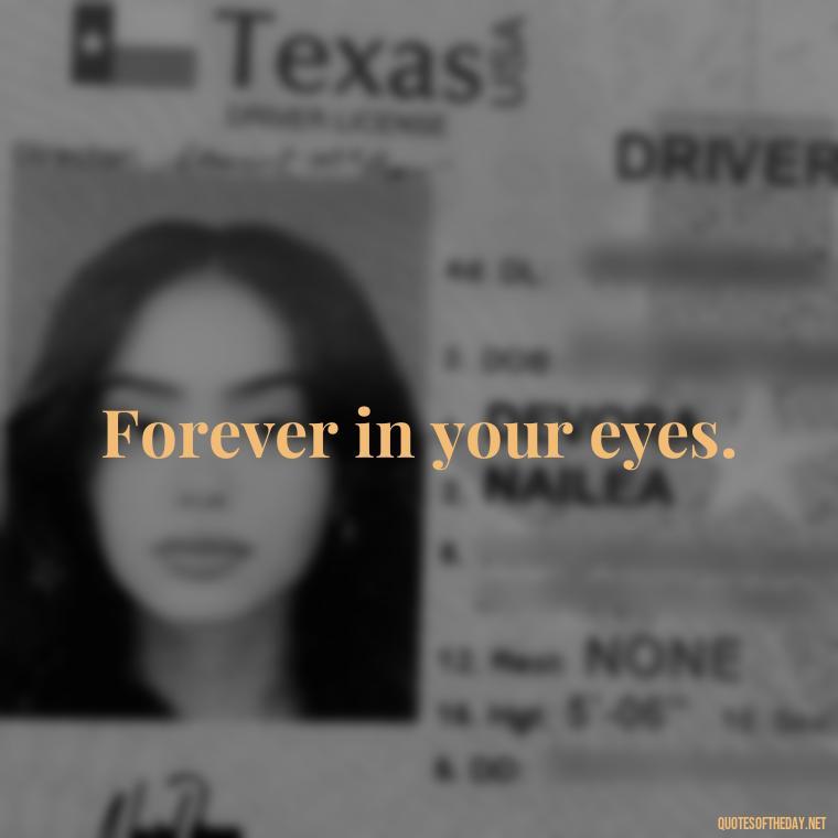 Forever in your eyes. - Extremely Short Love Quotes