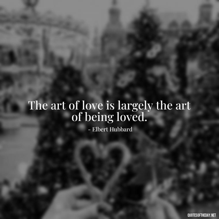 The art of love is largely the art of being loved. - Love Happiness Peace Quotes