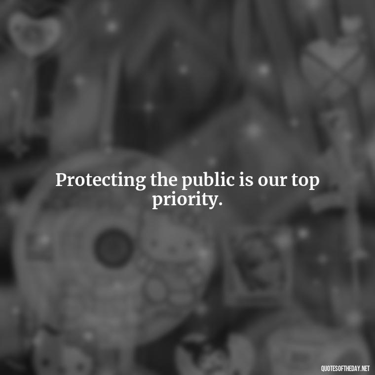 Protecting the public is our top priority. - Short Police Quotes