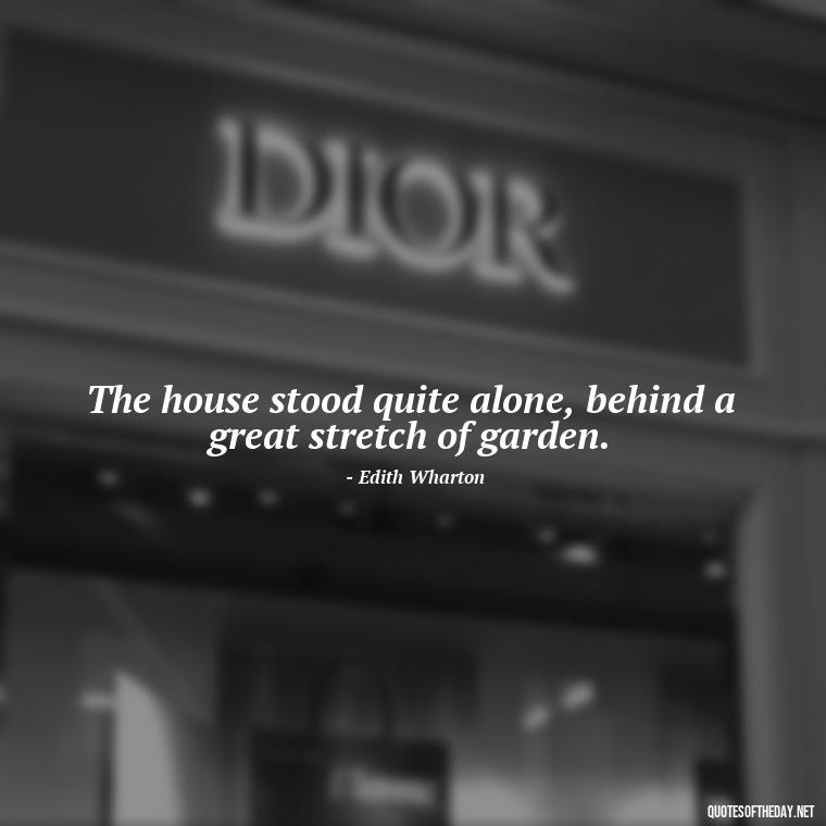 The house stood quite alone, behind a great stretch of garden. - Short Story Quotes