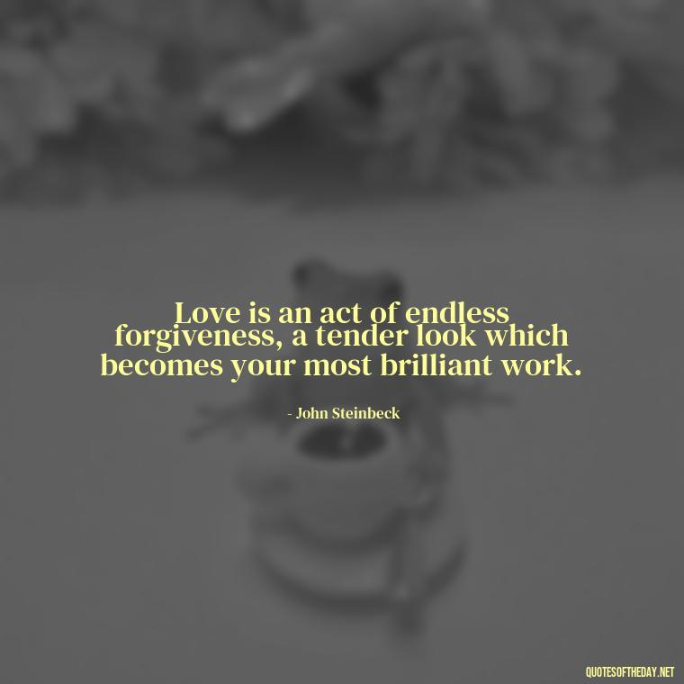 Love is an act of endless forgiveness, a tender look which becomes your most brilliant work. - Quotes About Taking A Risk On Love