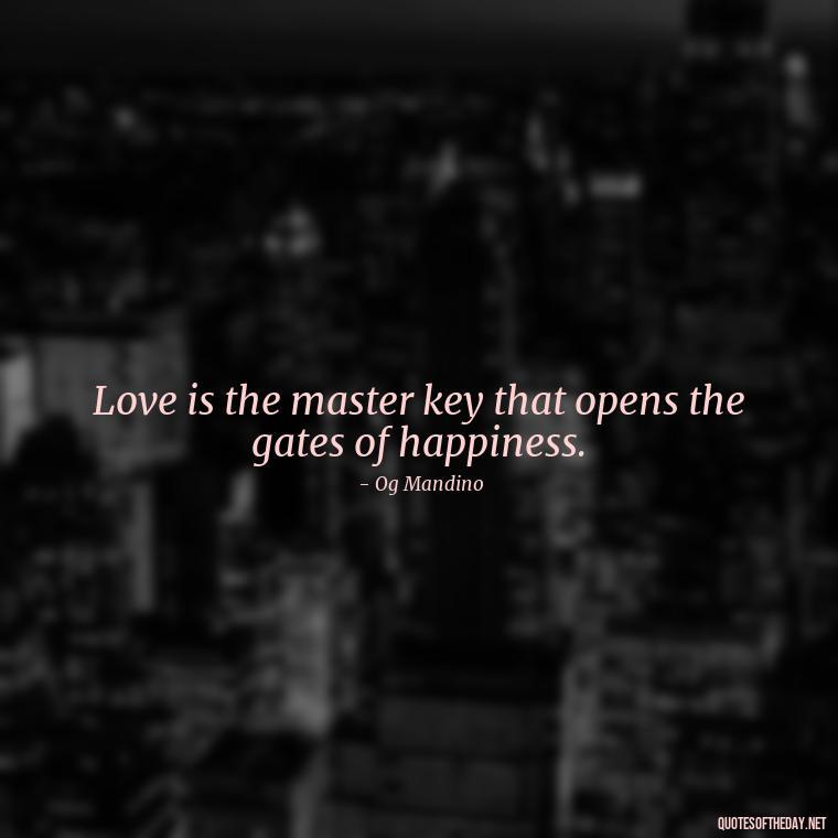 Love is the master key that opens the gates of happiness. - Love Sunshine Quotes