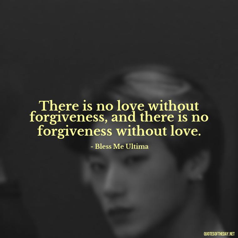 There is no love without forgiveness, and there is no forgiveness without love. - Effort And Love Quotes