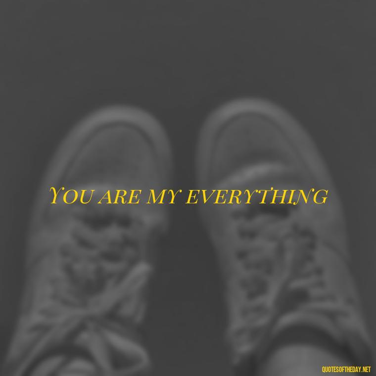 You are my everything - 2 Word Love Quotes