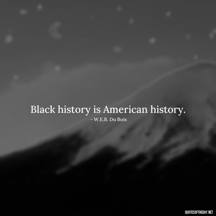 Black history is American history. - Black History Short Quotes