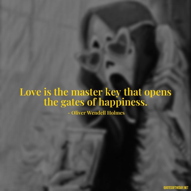 Love is the master key that opens the gates of happiness. - Love Pictures And Quotes For Him