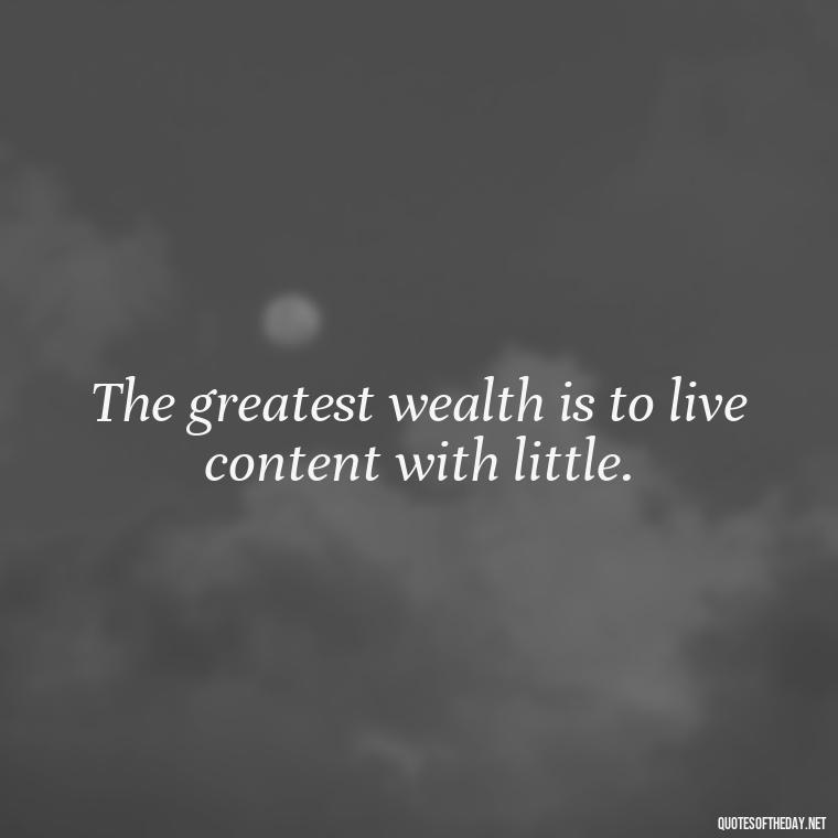 The greatest wealth is to live content with little. - Best Short Gym Quotes