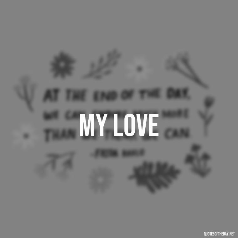 My love - Love Quotes 2 Words