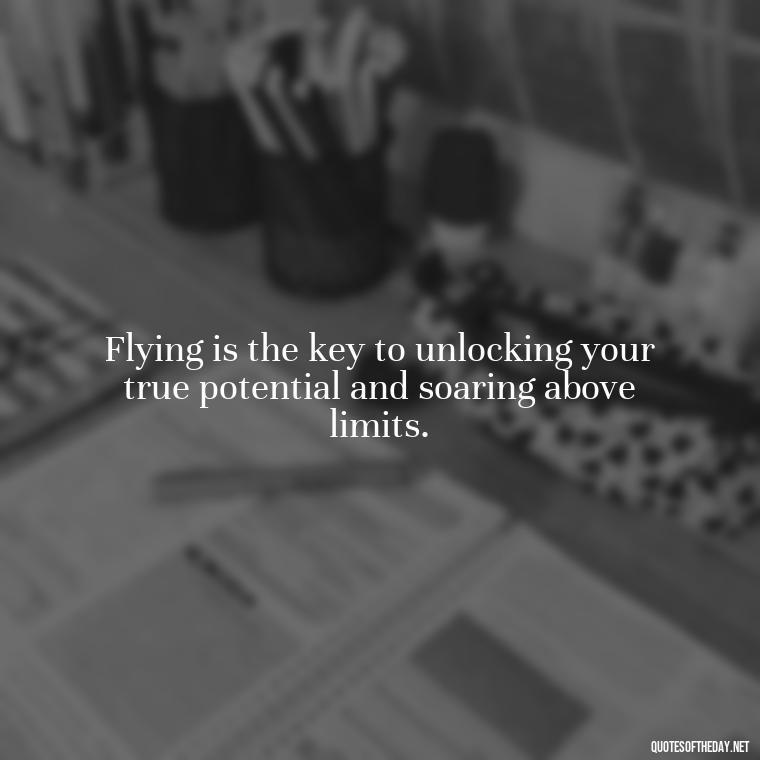 Flying is the key to unlocking your true potential and soaring above limits. - Short Quotes About Flying