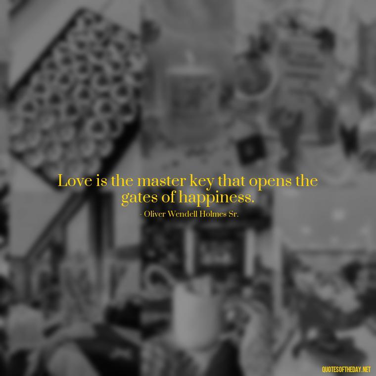 Love is the master key that opens the gates of happiness. - Love Valentine'S Day Quotes