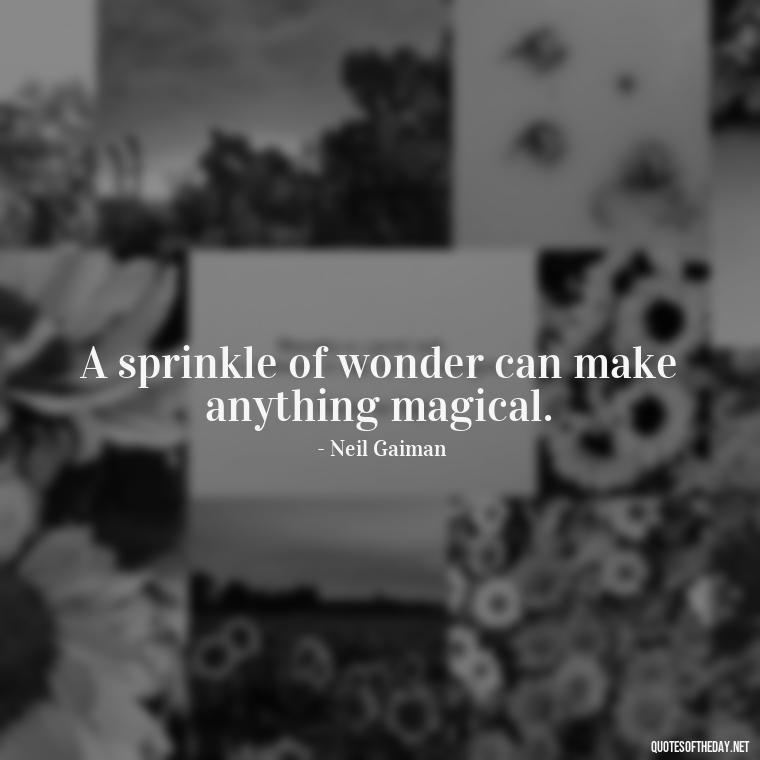 A sprinkle of wonder can make anything magical. - Short Magic Quotes