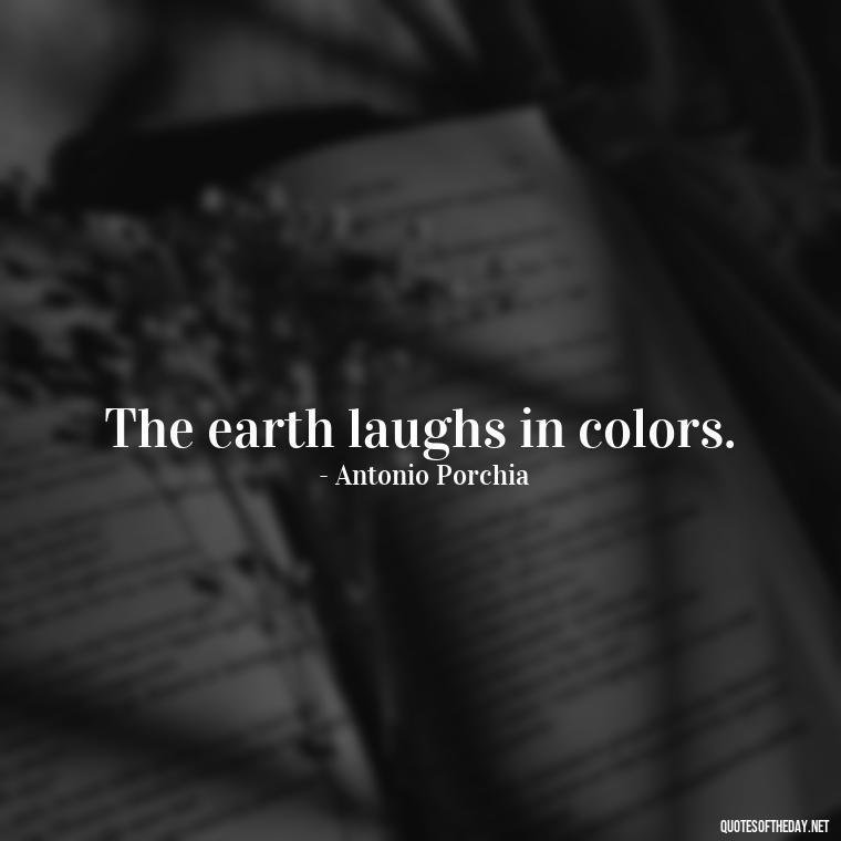 The earth laughs in colors. - Garden Love Quotes