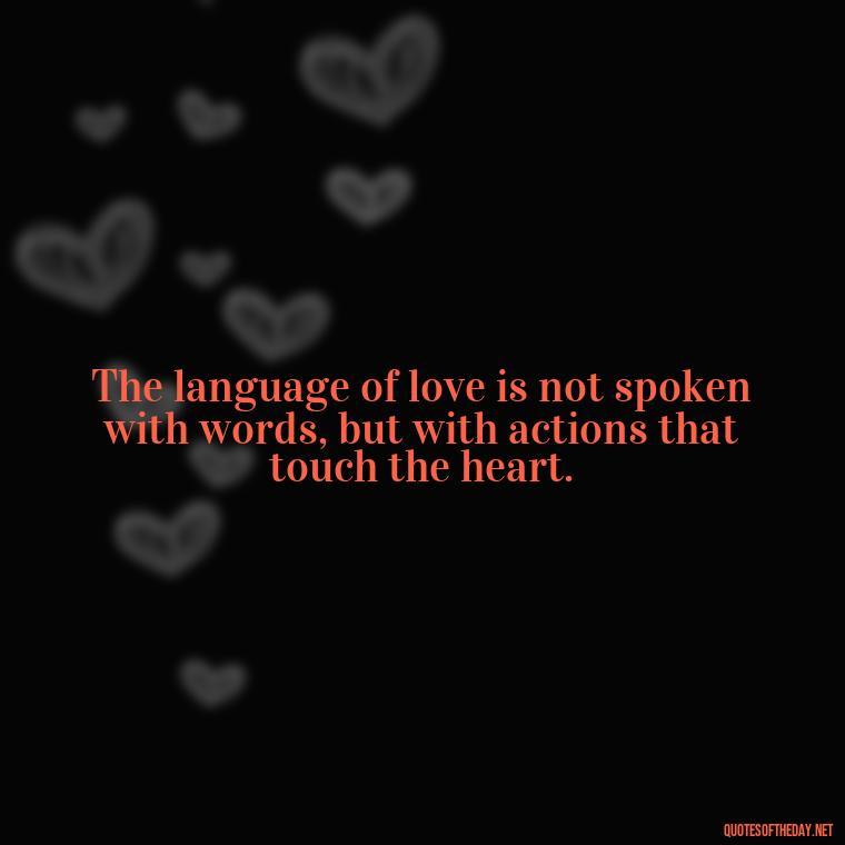 The language of love is not spoken with words, but with actions that touch the heart. - Quotes About Love Urdu