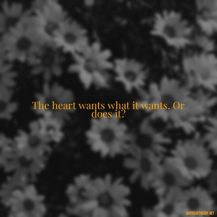 The heart wants what it wants. Or does it? - Quotes From Hamlet About Love