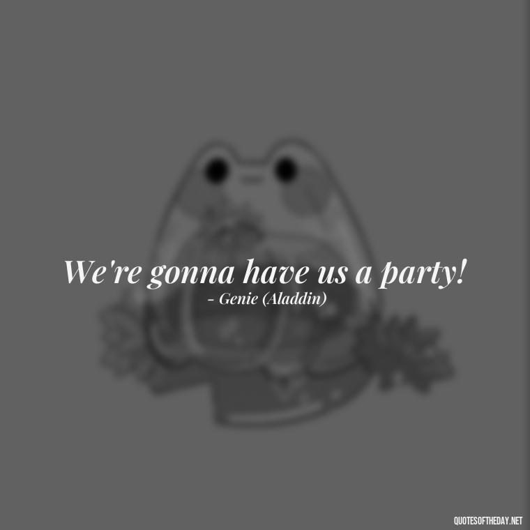 We're gonna have us a party! - Short Disney Movie Quotes