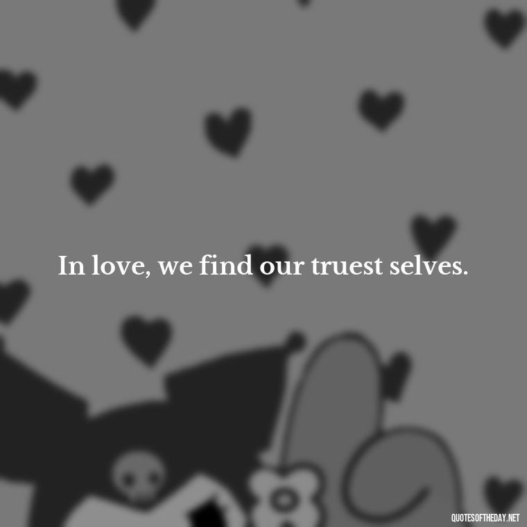 In love, we find our truest selves. - Love Quotes One Word