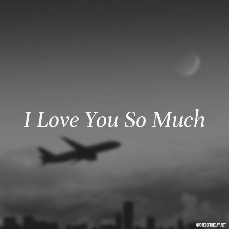 I Love You So Much - Love Quotes Two Words