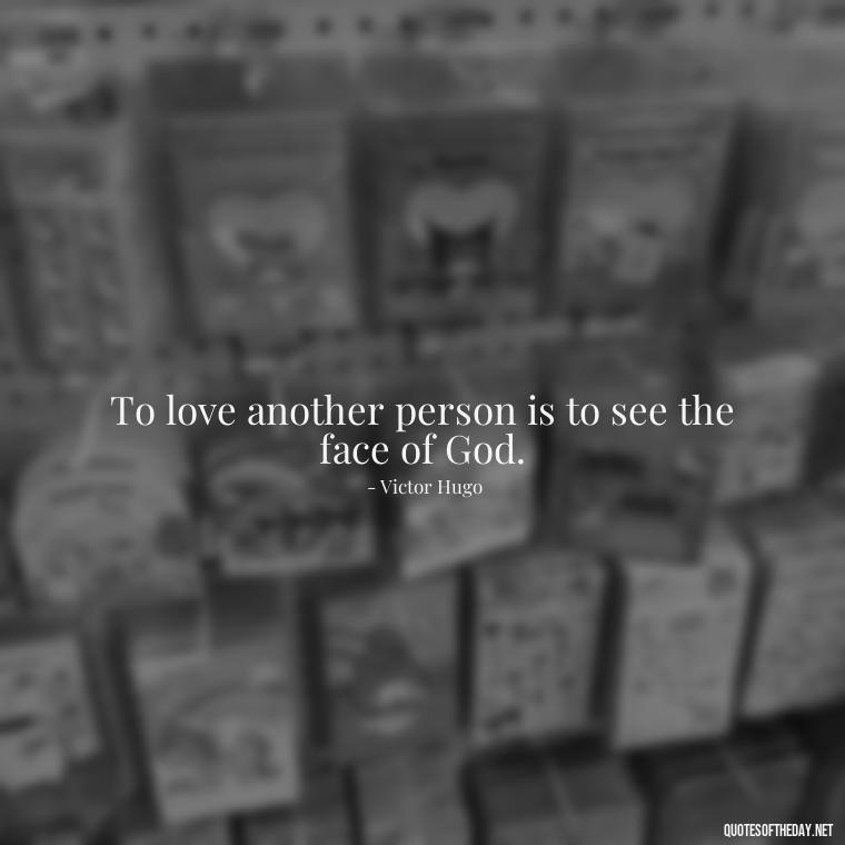 To love another person is to see the face of God. - Lgbt Quotes Short