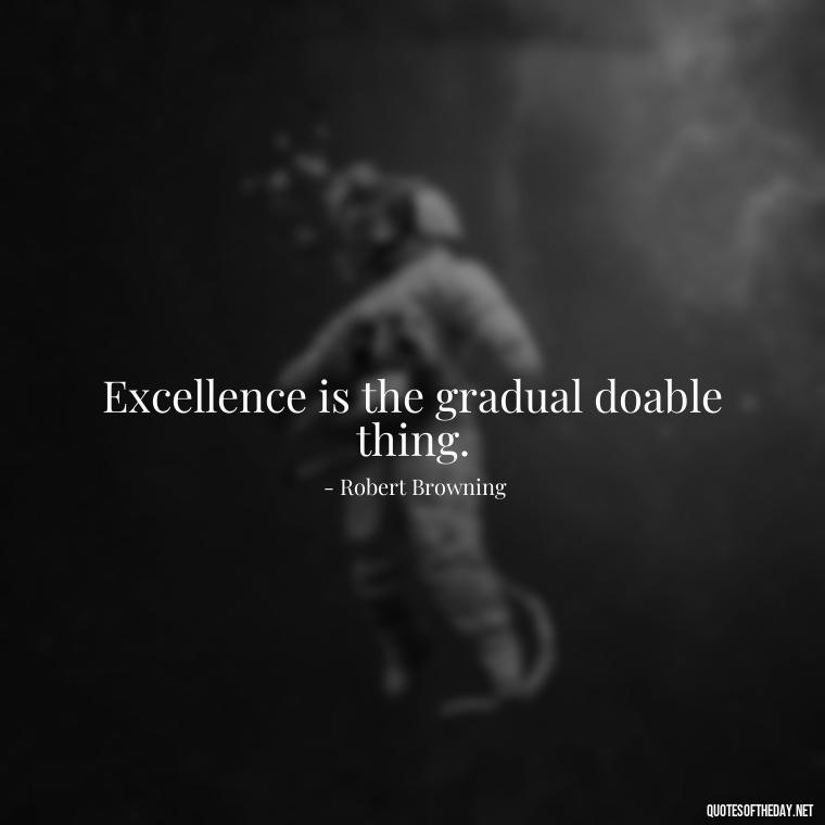 Excellence is the gradual doable thing. - Short Quotes For Athletes