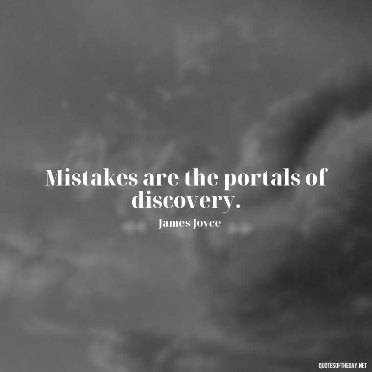 Mistakes are the portals of discovery. - Love Quotes About Mistakes