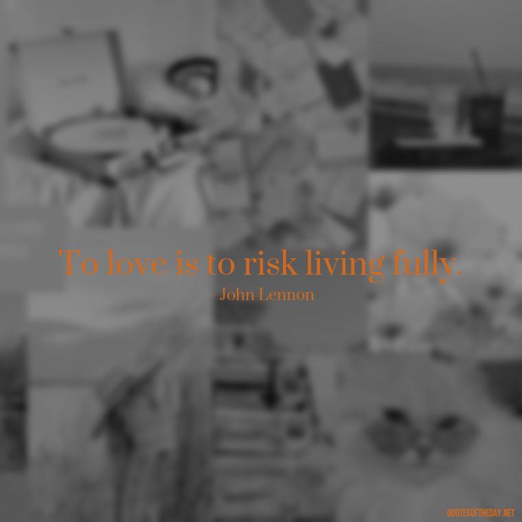 To love is to risk living fully. - Love Quotes Persian