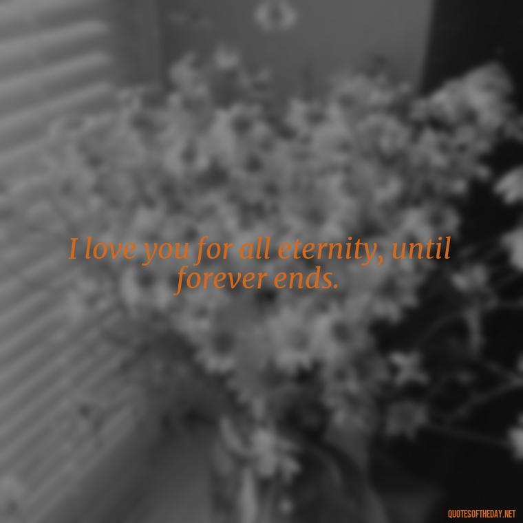 I love you for all eternity, until forever ends. - Black Love Quotes For Couples