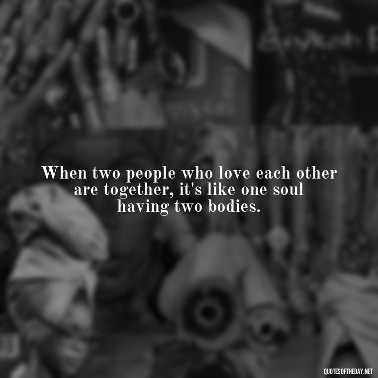 When two people who love each other are together, it's like one soul having two bodies. - Cartoon Love Quotes