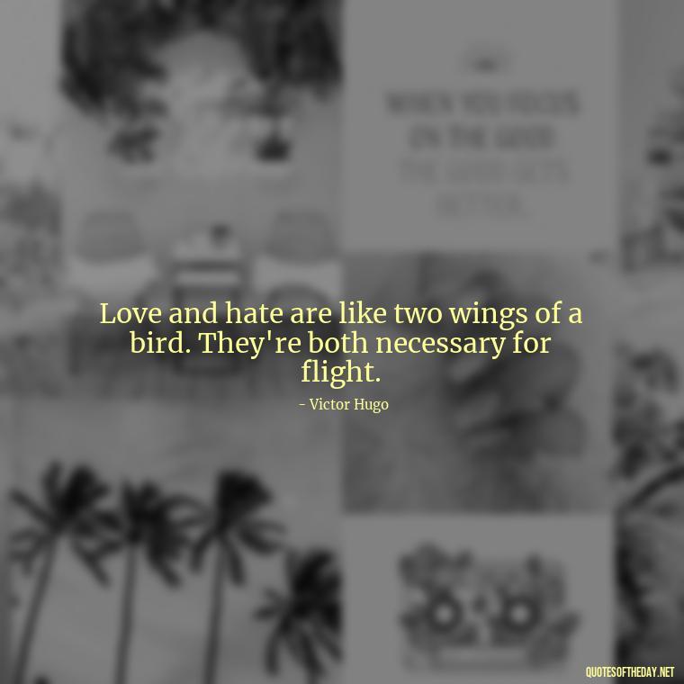 Love and hate are like two wings of a bird. They're both necessary for flight. - Erotic Love Quotes