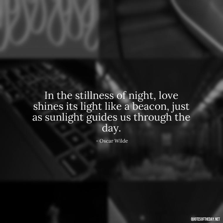 In the stillness of night, love shines its light like a beacon, just as sunlight guides us through the day. - Quotes About Sunlight And Love