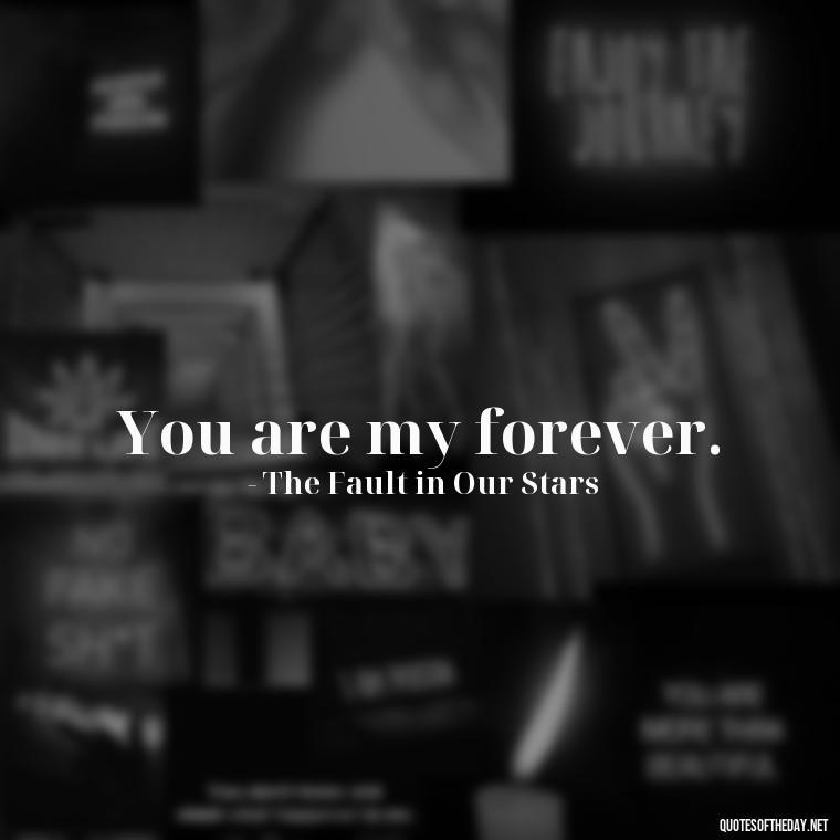 You are my forever. - Best Movie Love Quote