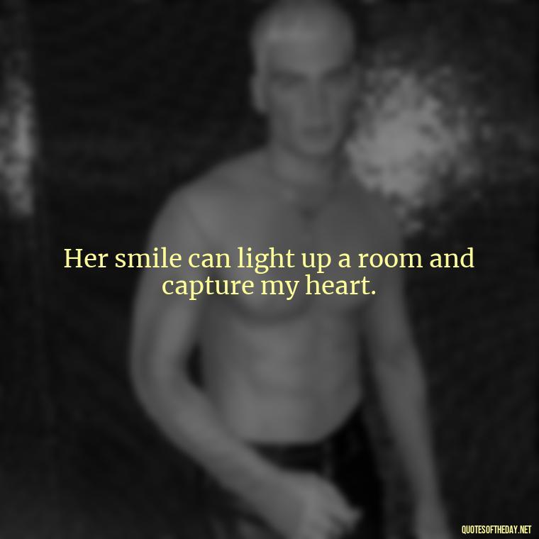 Her smile can light up a room and capture my heart. - Love Quotes For Her Pics