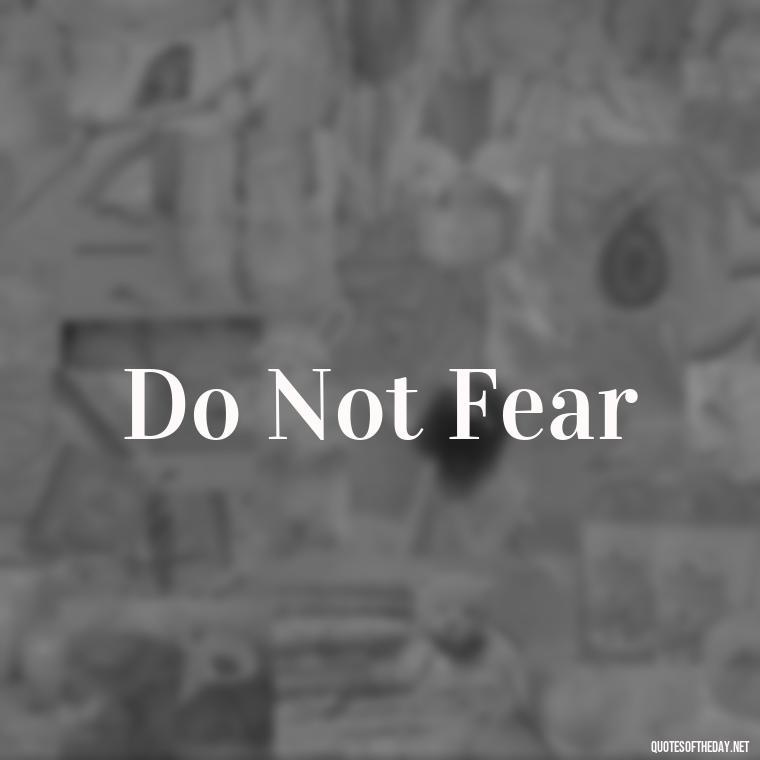 Do Not Fear - Short 3 Word Quotes