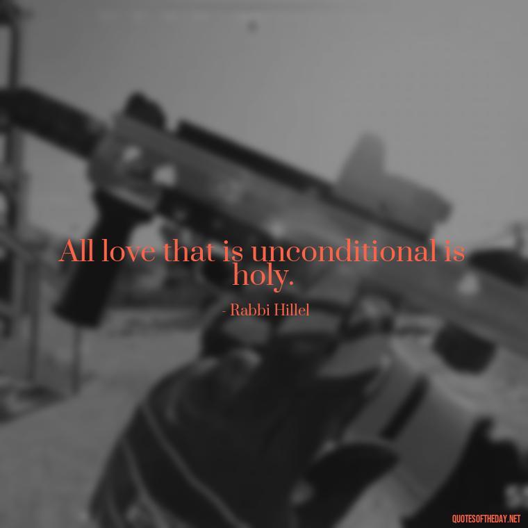 All love that is unconditional is holy. - Fb Love Quotes