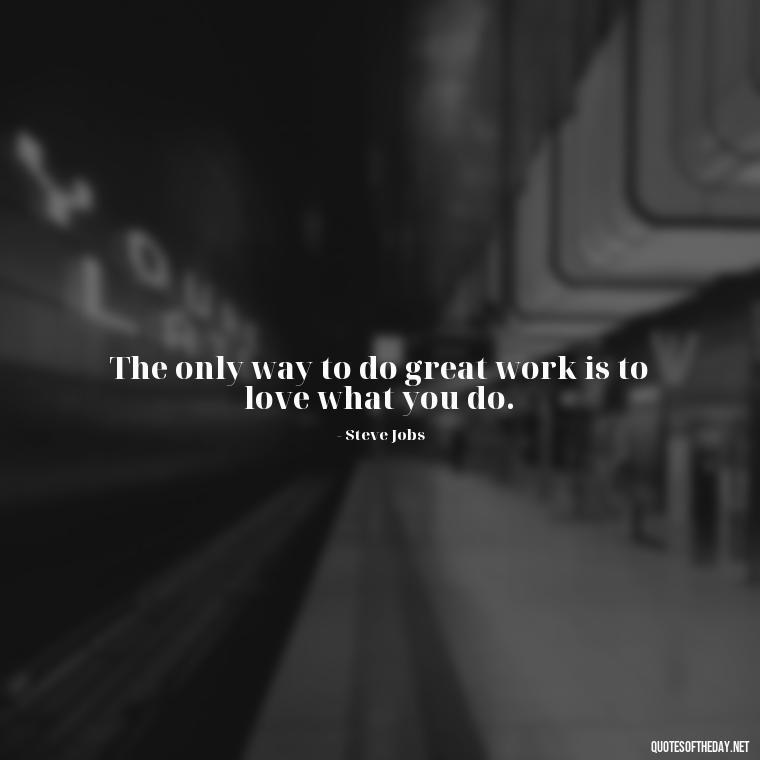 The only way to do great work is to love what you do. - Hockey Quotes Short