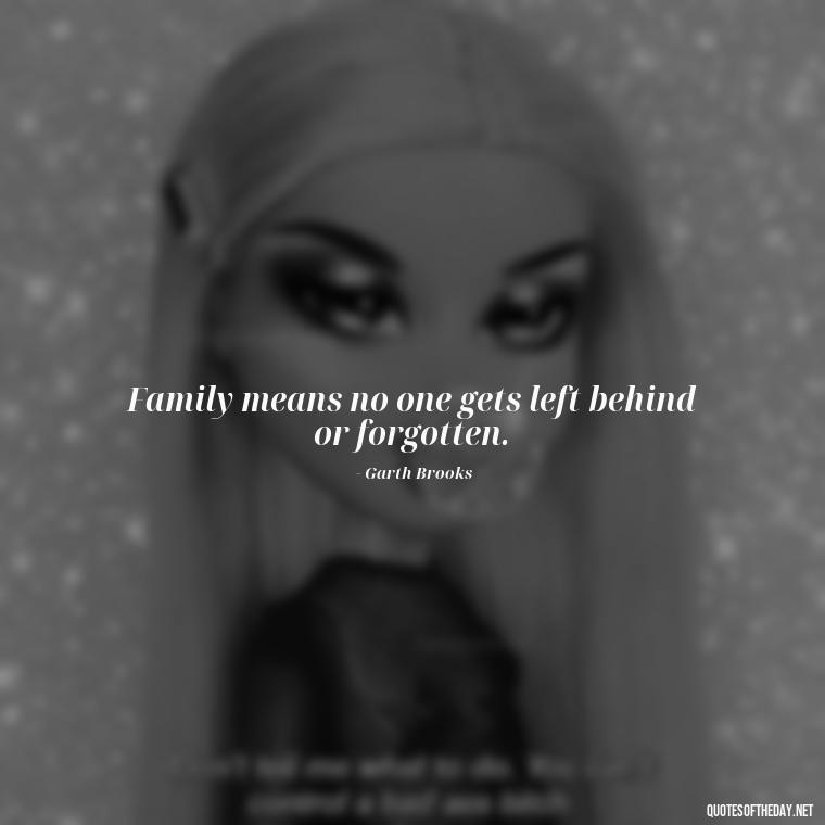 Family means no one gets left behind or forgotten. - Short Family And Friends Quotes