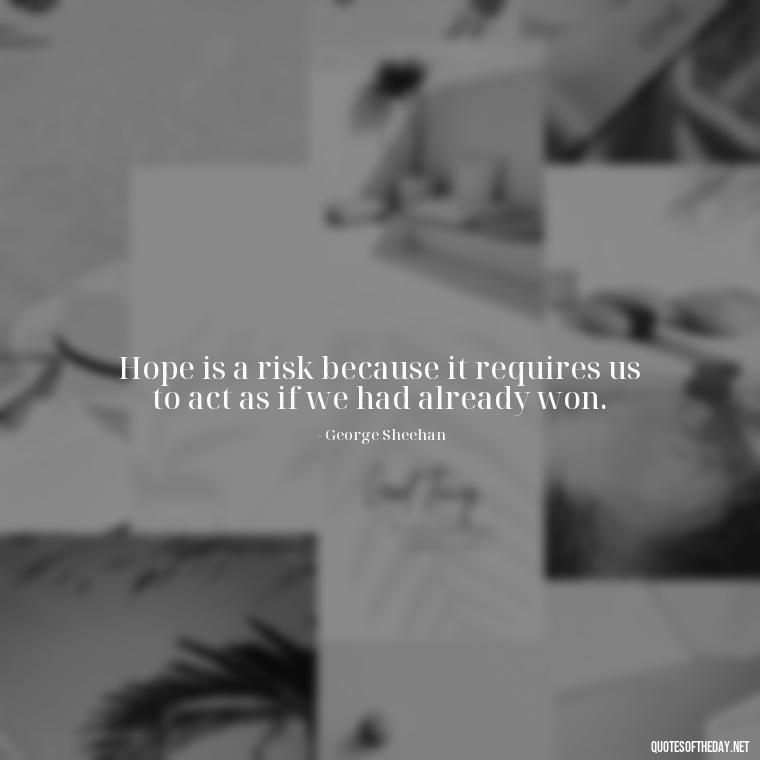 Hope is a risk because it requires us to act as if we had already won. - Quotes About Faith Hope And Love