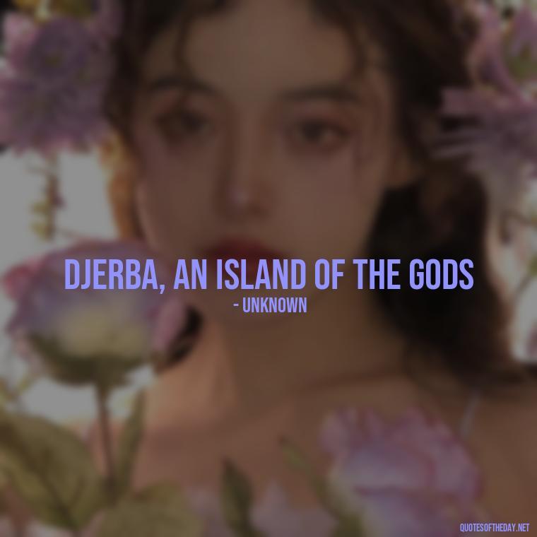 Djerba, an island of the gods - Quotes About Djerba