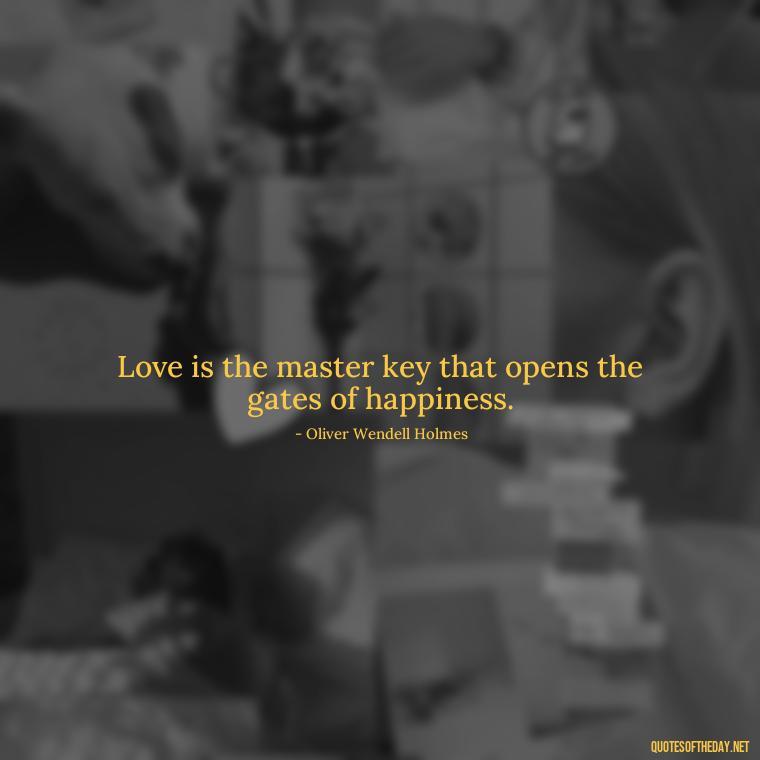 Love is the master key that opens the gates of happiness. - Obsession And Love Quotes