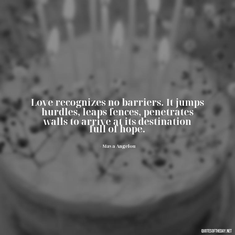 Love recognizes no barriers. It jumps hurdles, leaps fences, penetrates walls to arrive at its destination full of hope. - Love Dance Quotes