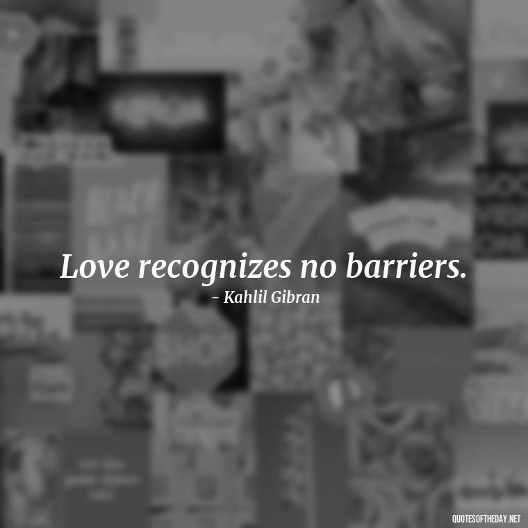 Love recognizes no barriers. - Love Quotes One Word