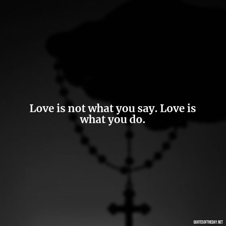 Love is not what you say. Love is what you do. - Quotes About Love Urdu