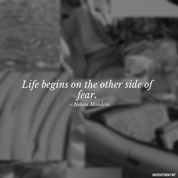 Life begins on the other side of fear. - Breathe Quotes Short