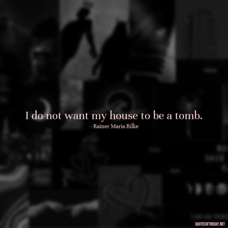 I do not want my house to be a tomb. - Quotes From Gandhi About Love