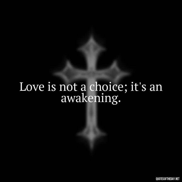 Love is not a choice; it's an awakening. - First Love Quote