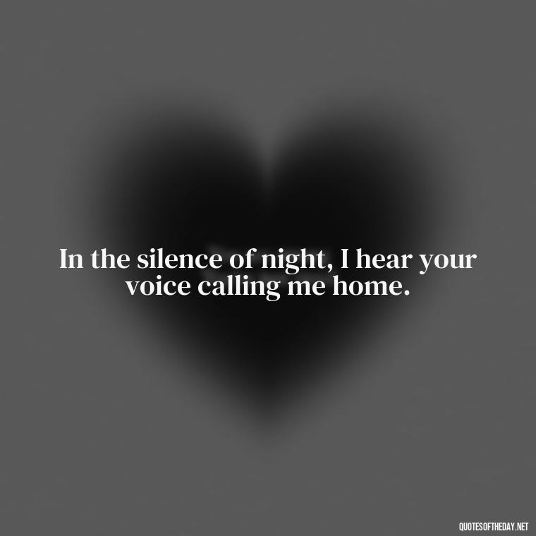 In the silence of night, I hear your voice calling me home. - Nepali Love Quotes