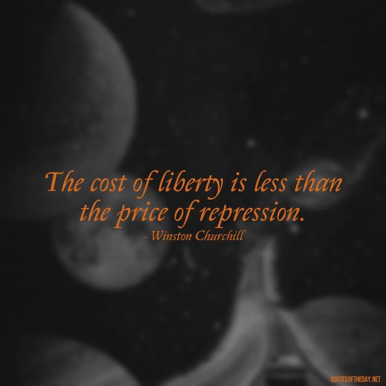 The cost of liberty is less than the price of repression. - Fourth Of July Quotes Short