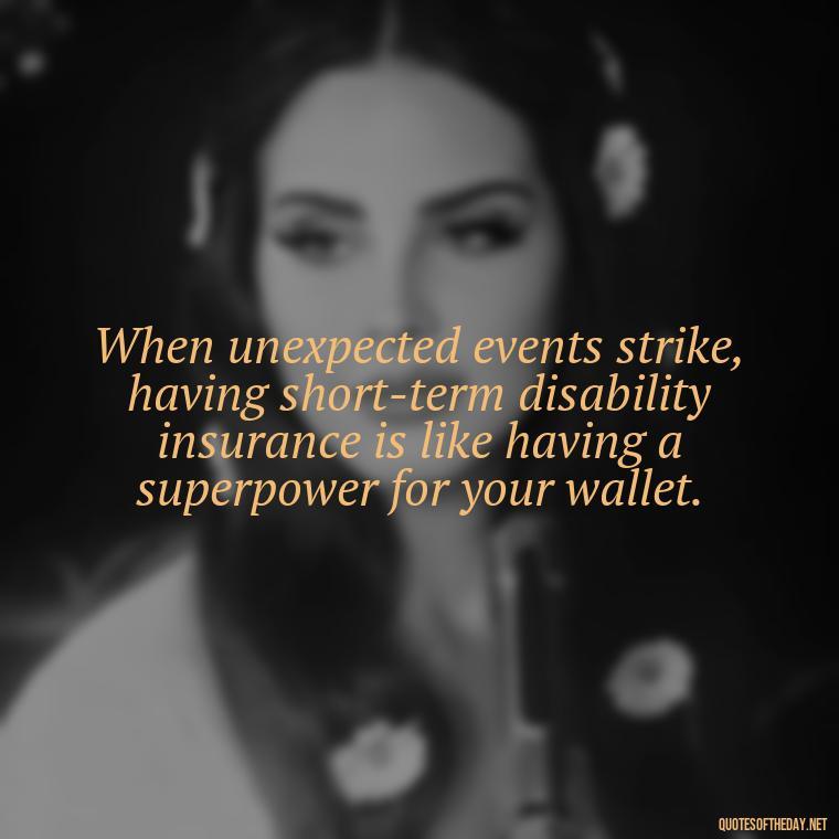 When unexpected events strike, having short-term disability insurance is like having a superpower for your wallet. - Short Term Disability Quotes