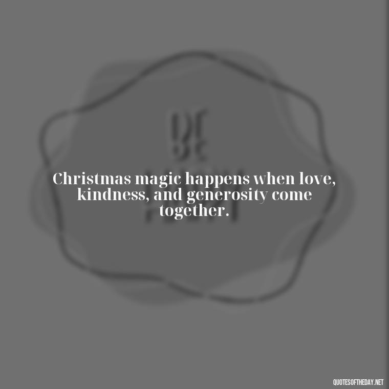 Christmas magic happens when love, kindness, and generosity come together. - Short Christmas Quotes In Spanish