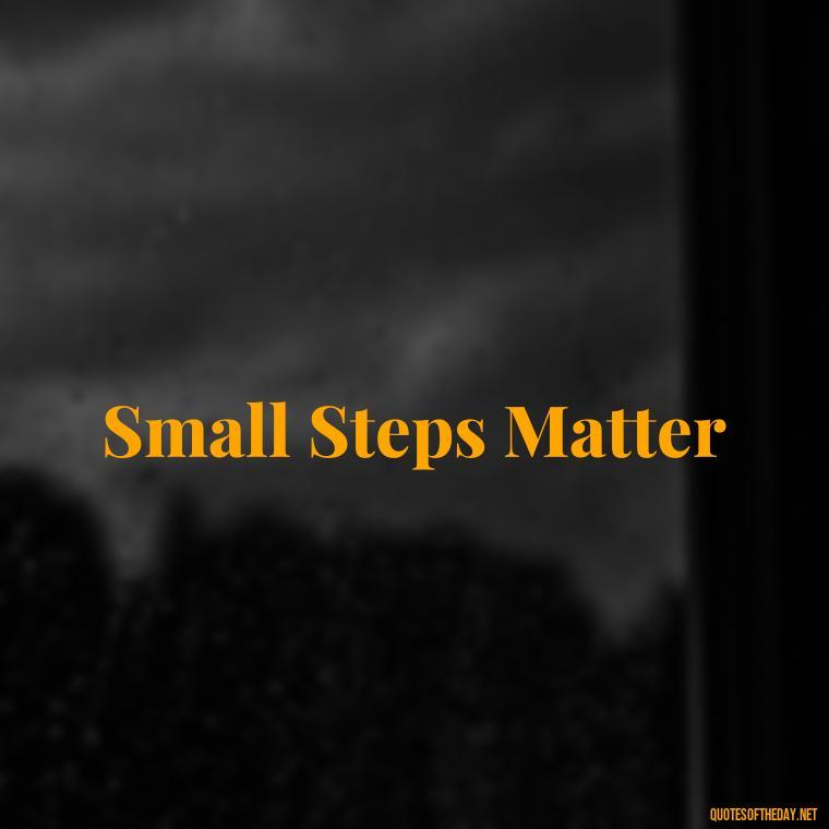 Small Steps Matter - Short 3 Word Quotes